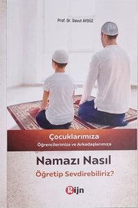 Namazı nasıl öğretip sevdirebiliriz?