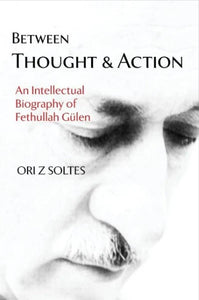 Between Thought and Action: An Intellectual Biography of Fethullah Gülen (Hardcover)