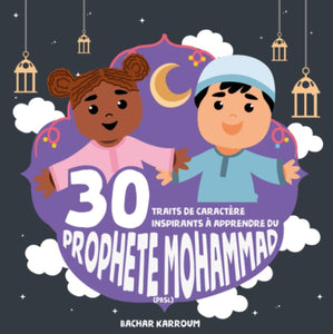 30 Traits de Caractère Inspirants à Appendre du Prophete Mohammad (SAV)
