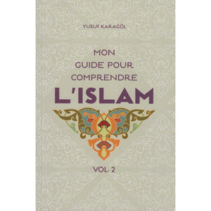 Mon Guide Pour Comprendre L’Islam (Volume 2), De Yusuf Karagöl