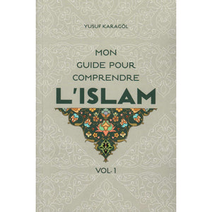 Mon Guide Pour Comprendre L’Islam (Volume 1), De Yusuf Karagöl