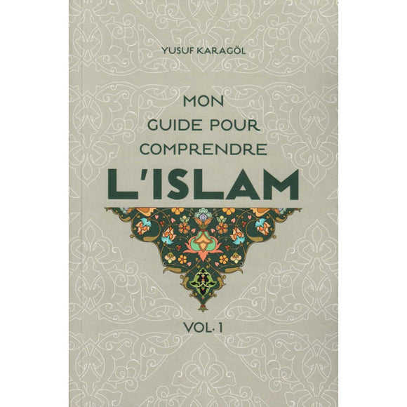 Mon Guide Pour Comprendre L’Islam (Volume 1), De Yusuf Karagöl