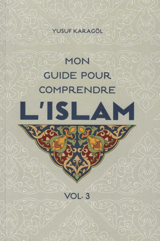 Mon Guide Pour Comprendre L’Islam (Volume 3), De Yusuf Karagol